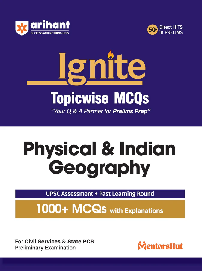 Ignite Topicwise MCQs - Physical & Indian Geography for UPSC & State PCS Prelims | 1000+ MCQs with Explanations | UPSC Assessment + Past Learning Round | 50+ Direct Hits in Prelims