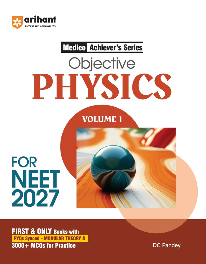 Objective Physics Volume 1 for NEET 2027 | Medico Achiever’s Series | 3000+ MCQs with PYQs Synced Modular Theory | Fully Revised NEET Preparation Book by DC Pandey